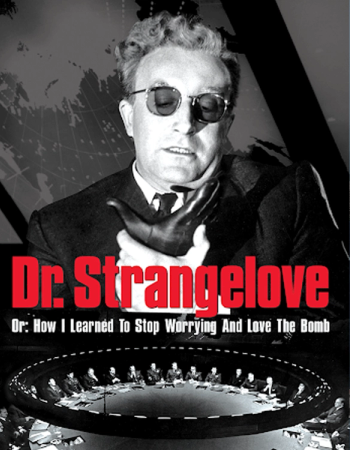 Dr. Strangelove. Or: How I Learned To Stop Worrying And Love The Bomb
