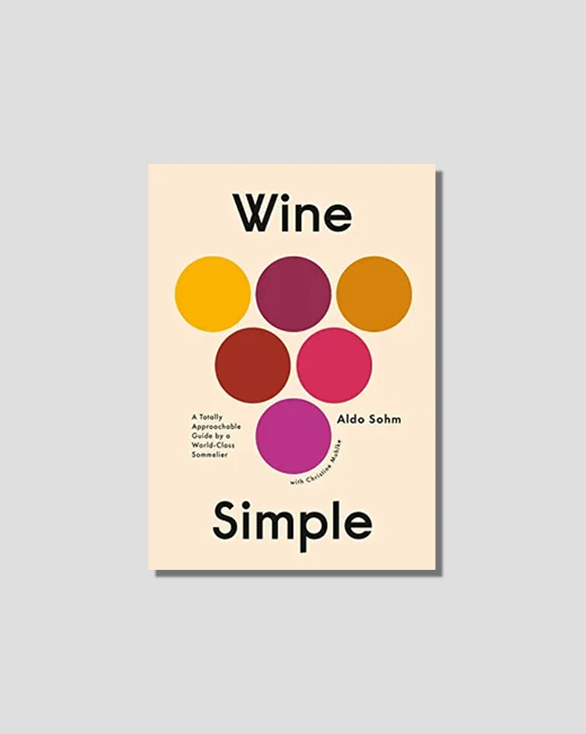Wine Simple: A Totally Approachable Guide by a World-Class Sommelier by Aldo Sohm, chosen by Semaine tastemaker Apollonia Poilâne
