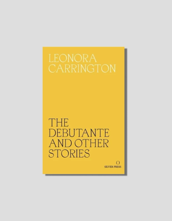The Debutante And Other Stories by Leonara Carrington