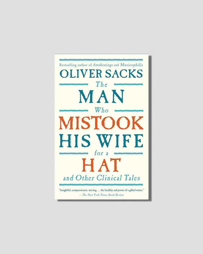 The Man Who Mistook His Wife for a Hat by Oliver Sacks