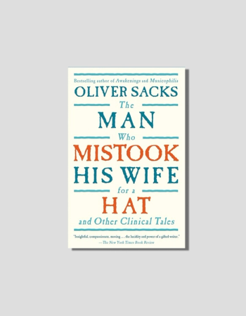 The Man Who Mistook His Wife for a Hat by Oliver Sacks