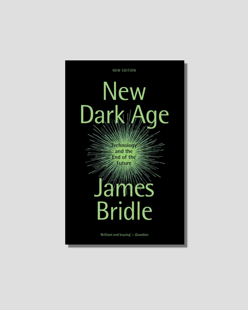 New Dark Age: Technology and the End of the Future by James Bridle  chosen by Tastemaker Hans Ulrich Obrist, for Semaine.