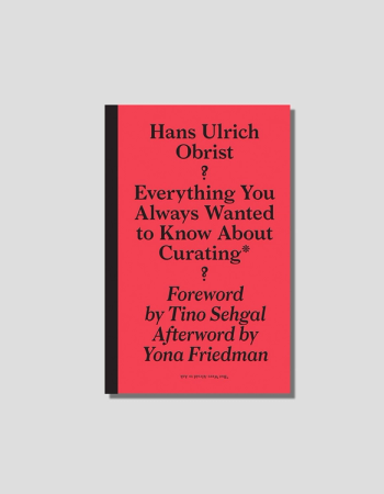 Everything You Always Wanted to Know About Curating - But Were Afraid to Ask chosen by Tastemaker Hans Ulrich Obrist, for Semaine.