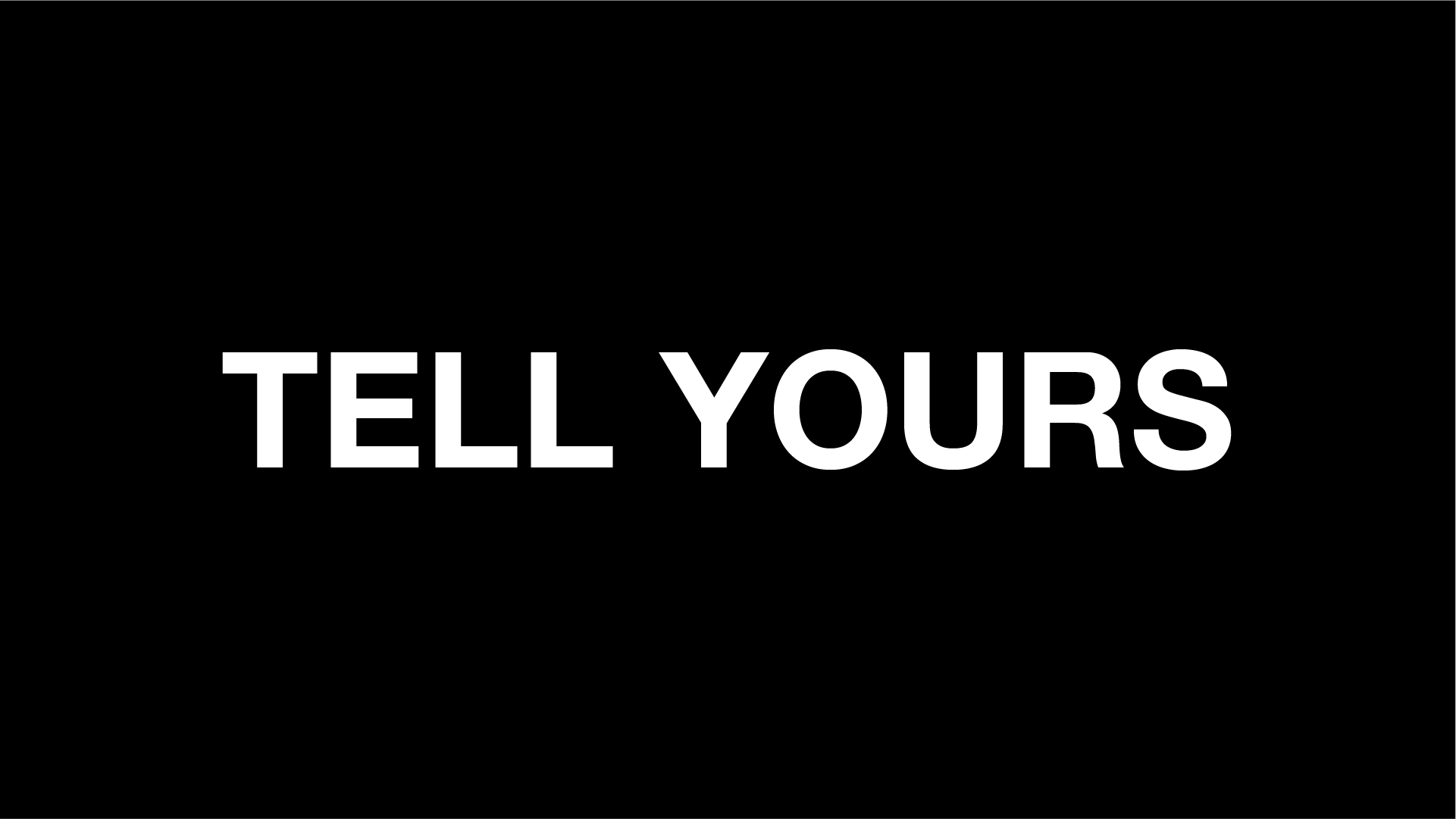 TELL YOURS