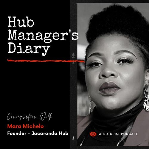 Afruturist Podcast - Hub Manager's Diary | Mara Michelo​​​​‌﻿‍﻿​‍​‍‌‍﻿﻿‌﻿​‍‌‍‍‌‌‍‌﻿‌‍‍‌‌‍﻿‍​‍​‍​﻿‍‍​‍​‍‌﻿​﻿‌‍​‌‌‍﻿‍‌‍‍‌‌﻿‌​‌﻿‍‌​‍﻿‍‌‍‍‌‌‍﻿﻿​‍​‍​‍﻿​​‍​‍‌‍‍​‌﻿​‍‌‍‌‌‌‍‌‍​‍​‍​﻿‍‍​‍​‍‌‍‍​‌﻿‌​‌﻿‌​‌﻿​​‌﻿​﻿​﻿‍‍​‍﻿﻿​‍﻿﻿‌‍﻿‌‌﻿‌‌‌‍﻿​‌‍‍‌‌‍‍﻿‌‍​‌​‍﻿‍‌﻿​﻿‌‍​‌‌‍﻿‍‌‍‍‌‌﻿‌​‌﻿‍‌​‍﻿‍‌﻿​﻿‌﻿‌​‌﻿‌‌‌‍‌​‌‍‍‌‌‍﻿﻿​‍﻿﻿‌‍‍‌‌‍﻿‍‌﻿‌​‌‍‌‌‌‍﻿‍‌﻿‌​​‍﻿﻿‌‍‌‌‌‍‌​‌‍‍‌‌﻿‌​​‍﻿﻿‌‍﻿‌‌‍﻿﻿‌‍‌​‌‍‌‌​﻿﻿‌‌﻿​​‌﻿​‍‌‍‌‌‌﻿​﻿‌‍‌‌‌‍﻿‍‌﻿‌​‌‍​‌‌﻿‌​‌‍‍‌‌‍﻿﻿‌‍﻿‍​﻿‍﻿‌‍‍‌‌‍‌​​﻿﻿‌​﻿​​‌‍‌‍​﻿‌​‌‍​﻿‌‍‌‍‌‍‌‌​﻿​‌​﻿‍‌​‍﻿‌​﻿‌﻿​﻿‍​​﻿​‍​﻿‌​​‍﻿‌​﻿‌​​﻿‍‌​﻿‌‍​﻿‍​​‍﻿‌​﻿‍‌​﻿‍​‌‍‌‍‌‍‌‌​‍﻿‌​﻿‍‌‌‍​﻿‌‍‌‍‌‍​﻿​﻿‌﻿‌‍​‍​﻿‍‌‌‍‌‌‌‍‌‌​﻿‌‌​﻿‍‌​﻿‌﻿​﻿‍﻿‌﻿‌​‌﻿‍‌‌﻿​​‌‍‌‌​﻿﻿‌‌‍​‌‌﻿‌‌‌‍‌​‌‍‍‌‌‍﻿﻿​﻿‍﻿‌﻿​​‌‍​‌‌﻿‌​‌‍‍​​﻿﻿‌‌﻿‌​‌‍‍‌‌﻿‌​‌‍﻿​‌‍‌‌​﻿﻿﻿‌‍​‍‌‍​‌‌﻿​﻿‌‍‌‌‌‌‌‌‌﻿​‍‌‍﻿​​﻿﻿‌‌‍‍​‌﻿‌​‌﻿‌​‌﻿​​‌﻿​﻿​‍‌‌​﻿​﻿‌​​‌​‍‌‌​﻿​‍‌​‌‍​‍‌‌​﻿​‍‌​‌‍‌‍﻿‌‌﻿‌‌‌‍﻿​‌‍‍‌‌‍‍﻿‌‍​‌​‍﻿‍‌﻿​﻿‌‍​‌‌‍﻿‍‌‍‍‌‌﻿‌​‌﻿‍‌​‍﻿‍‌﻿​﻿‌﻿‌​‌﻿‌‌‌‍‌​‌‍‍‌‌‍﻿﻿​‍‌‍‌‍‍‌‌‍‌​​﻿﻿‌​﻿​​‌‍‌‍​﻿‌​‌‍​﻿‌‍‌‍‌‍‌‌​﻿​‌​﻿‍‌​‍﻿‌​﻿‌﻿​﻿‍​​﻿​‍​﻿‌​​‍﻿‌​﻿‌​​﻿‍‌​﻿‌‍​﻿‍​​‍﻿‌​﻿‍‌​﻿‍​‌‍‌‍‌‍‌‌​‍﻿‌​﻿‍‌‌‍​﻿‌‍‌‍‌‍​﻿​﻿‌﻿‌‍​‍​﻿‍‌‌‍‌‌‌‍‌‌​﻿‌‌​﻿‍‌​﻿‌﻿​‍‌‍‌﻿‌​‌﻿‍‌‌﻿​​‌‍‌‌​﻿﻿‌‌‍​‌‌﻿‌‌‌‍‌​‌‍‍‌‌‍﻿﻿​‍‌‍‌﻿​​‌‍​‌‌﻿‌​‌‍‍​​﻿﻿‌‌﻿‌​‌‍‍‌‌﻿‌​‌‍﻿​‌‍‌‌​‍‌‍‌﻿​​‌‍‌‌‌﻿​‍‌﻿​﻿‌﻿​​‌‍‌‌‌‍​﻿‌﻿‌​‌‍‍‌‌﻿‌‍‌‍‌‌​﻿﻿‌‌﻿​​‌﻿‌‌‌‍​‍‌‍﻿​‌‍‍‌‌﻿​﻿‌‍‍​‌‍‌‌‌‍‌​​‍​‍‌﻿﻿‌
