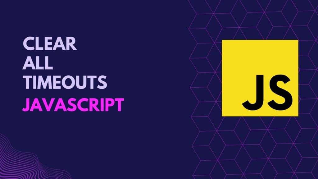 What is clearAllTimeout() and How to use it in JavaScript