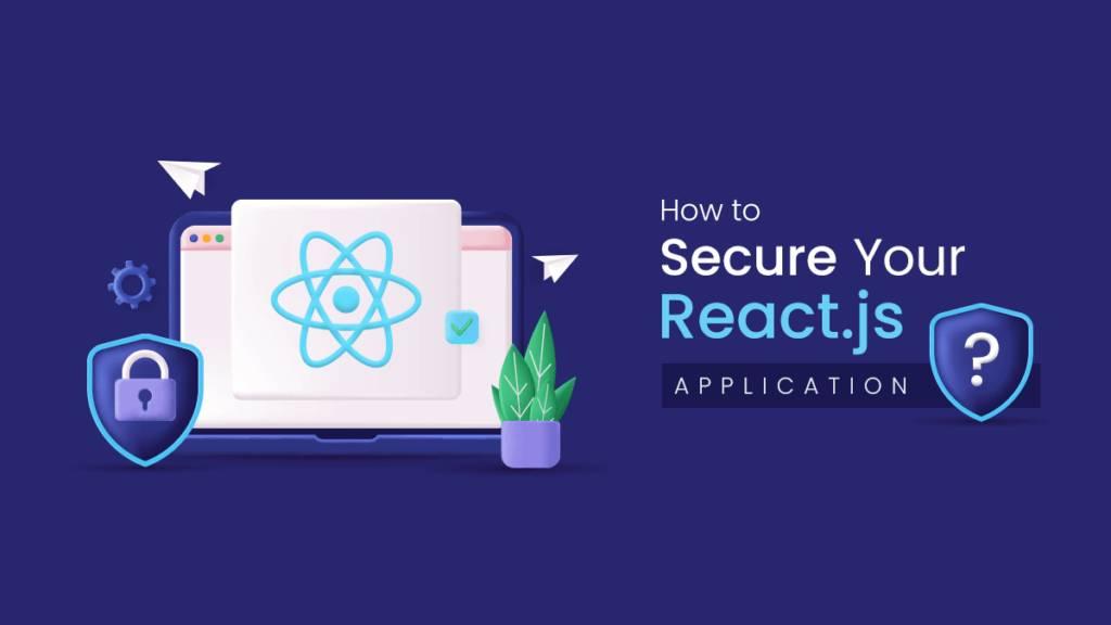 How to Secure Your React Applications: Prevent XSS, CSRF, MITM & Other Vulnerabilities Banner Image