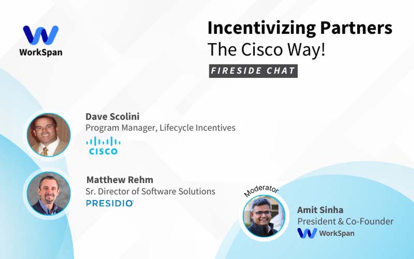 Fireside chat promo: "Incentivizing Partners, The Cisco Way!", with Dave Scolini of Cisco, Matthew Rehm of Presidio and Amit Sinha of WorkSpan