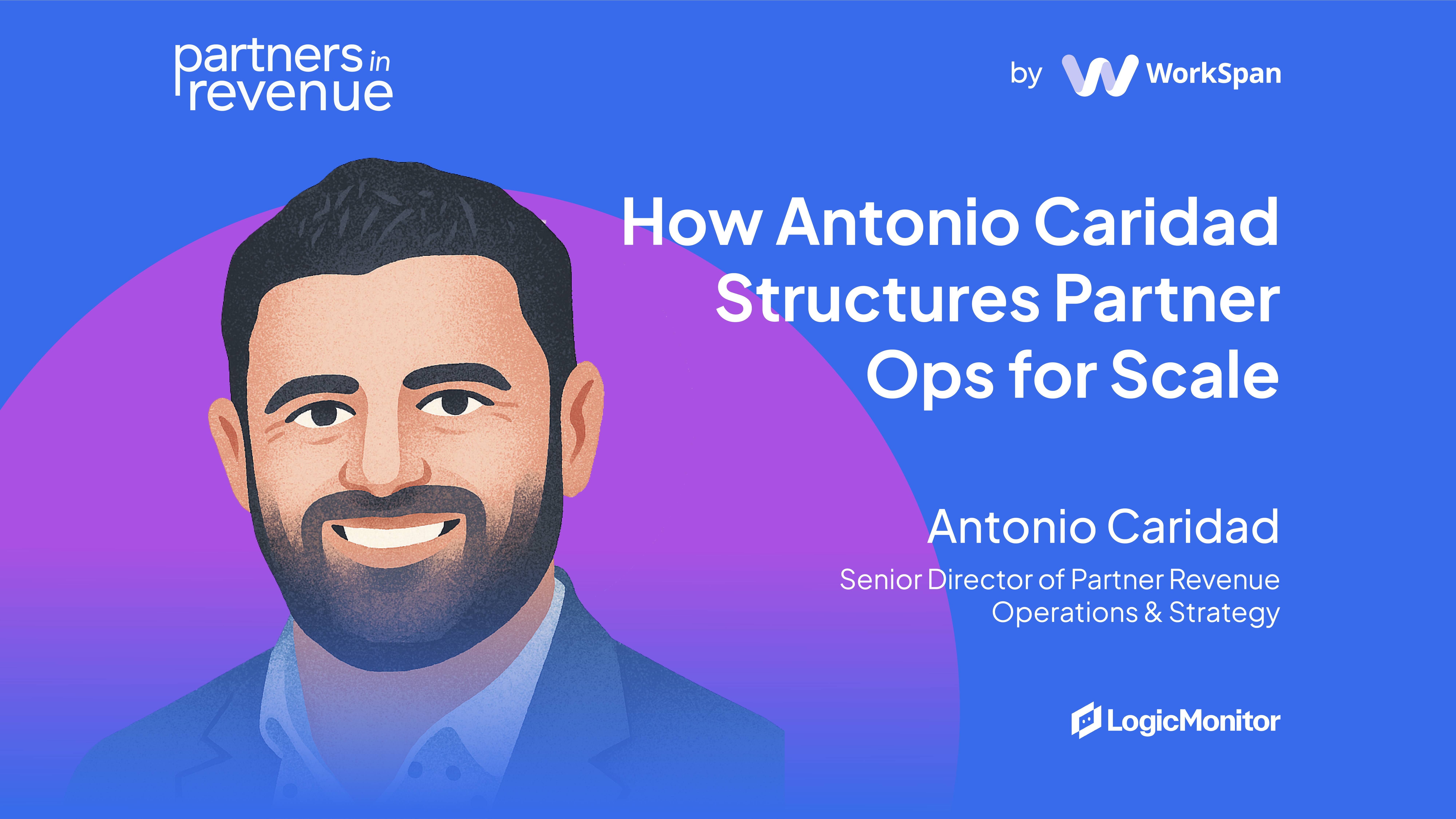 Partners in Revenue cover with Antonio Caridad, Senior Director of Partner Revenue Operations & Strategy at LogicMonitor