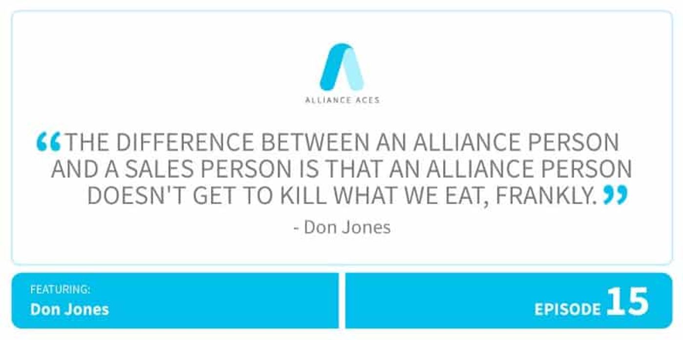 The difference between an alliance person and a sales person is that an alliance person doesn't get to kill what we eat, frankly.
