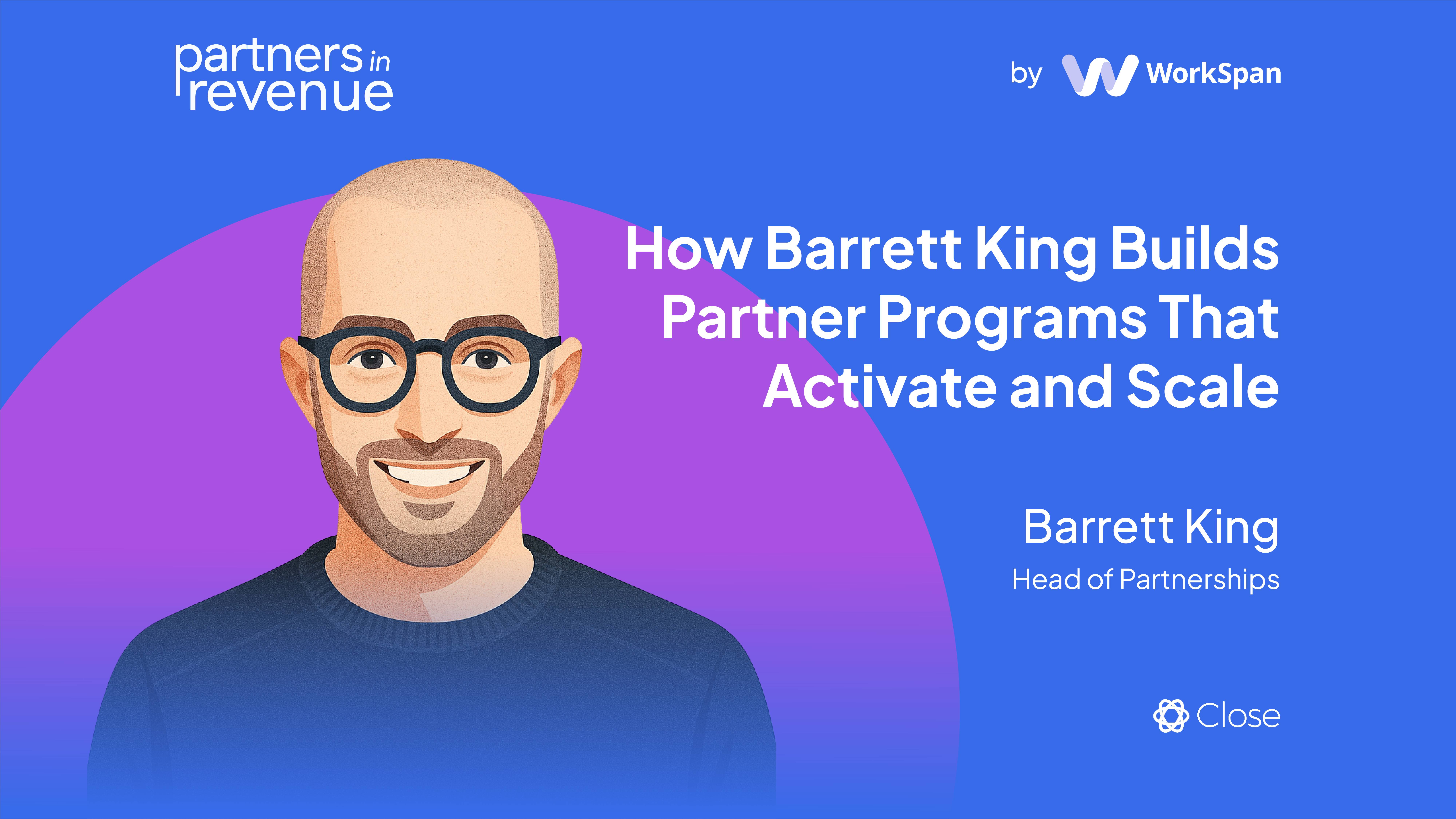 Partners in Revenue card: 'How Barrett King Builds Partner Programs That Activate and Scale', Barrett King of Close