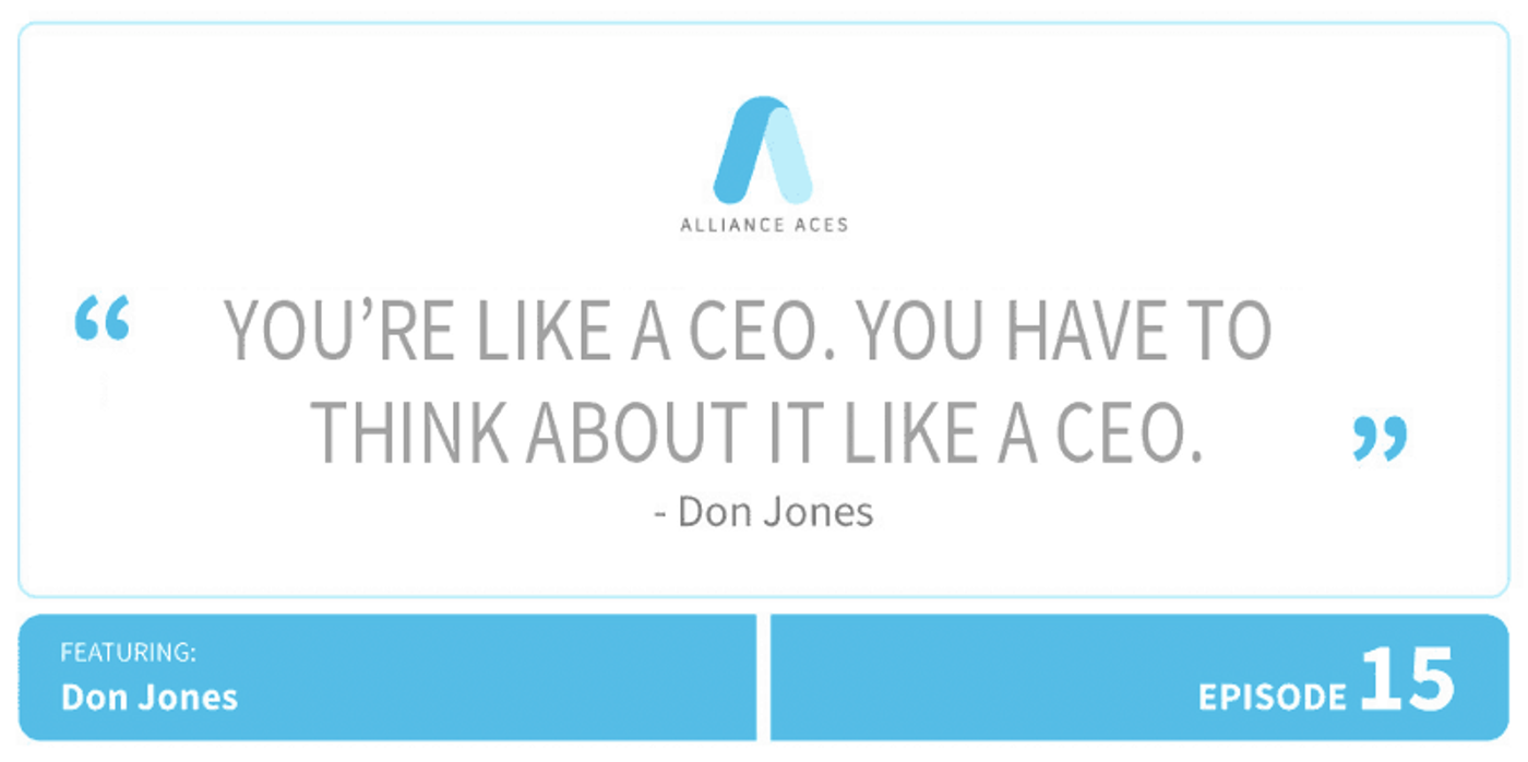 You're like a CEO. You have to think about it like a CEO.