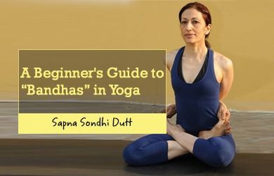 A Beginner’s Guide to “Bandhas” in Yoga
