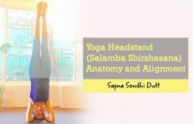 Yoga Headstand (Salamba Shirshasana)- Anatomy and Alignment