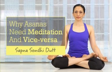 Why Asanas Need Meditation and Vice-versa