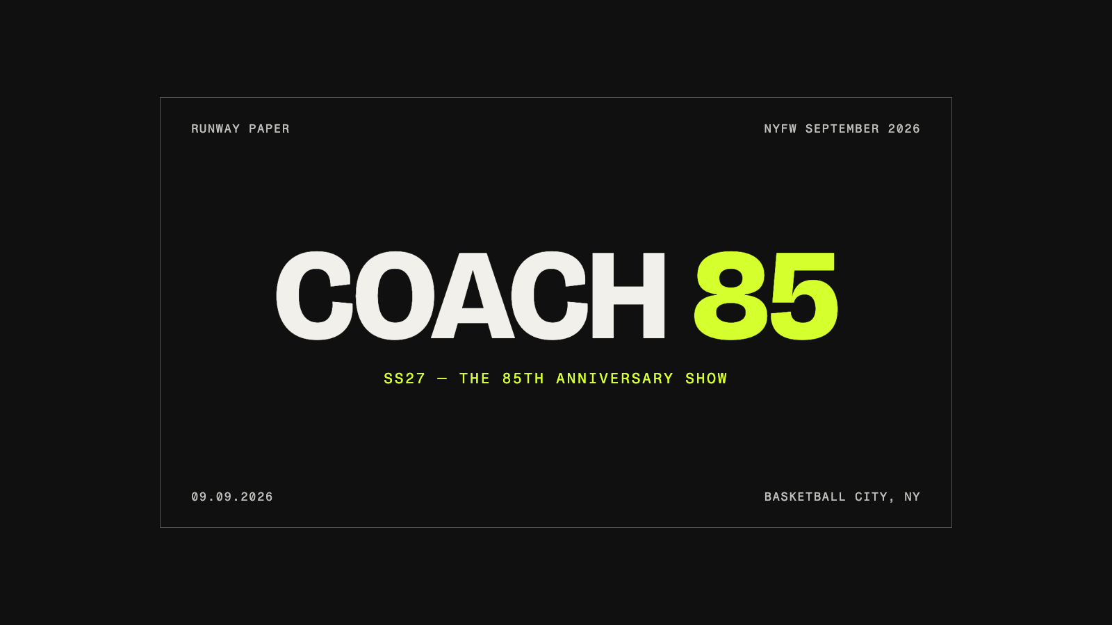 Coach 85 — Spring/Summer 2027, the 85th anniversary show. NYFW September 2026 title card: September 9, 2026, Basketball City, New York.