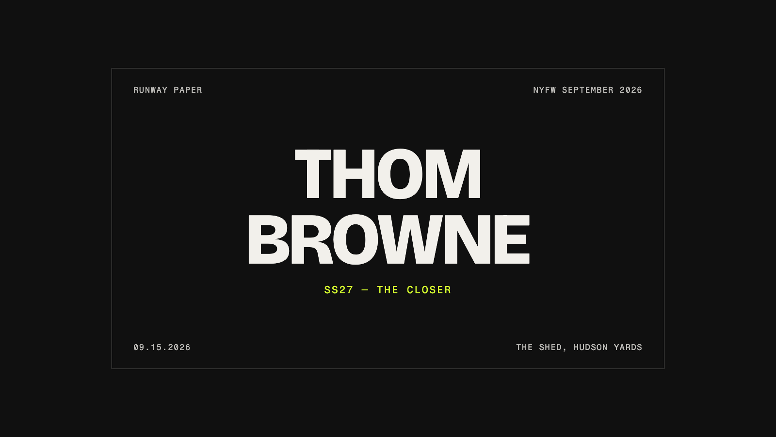Thom Browne Spring/Summer 2027 — the closer. NYFW September 2026 title card: September 15, 2026, The Shed, Hudson Yards.