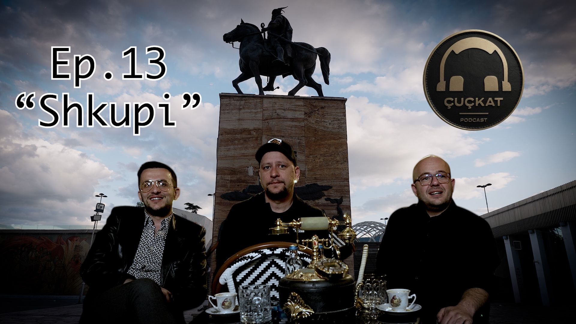 PodCast Çuçkat "Shkupi" Ep 13