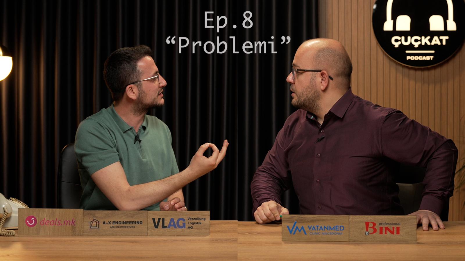 Podcast Çuçkat "Problemi" Ep 8