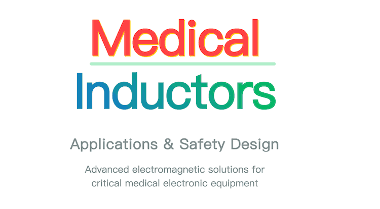 Medical Inductors - Applications and Safety Design in Medical Electronic Equipment