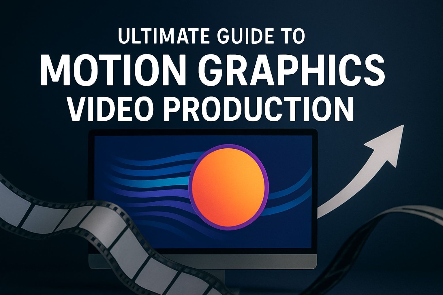 Ultimate Guide to Motion Graphics Video Production 2026
