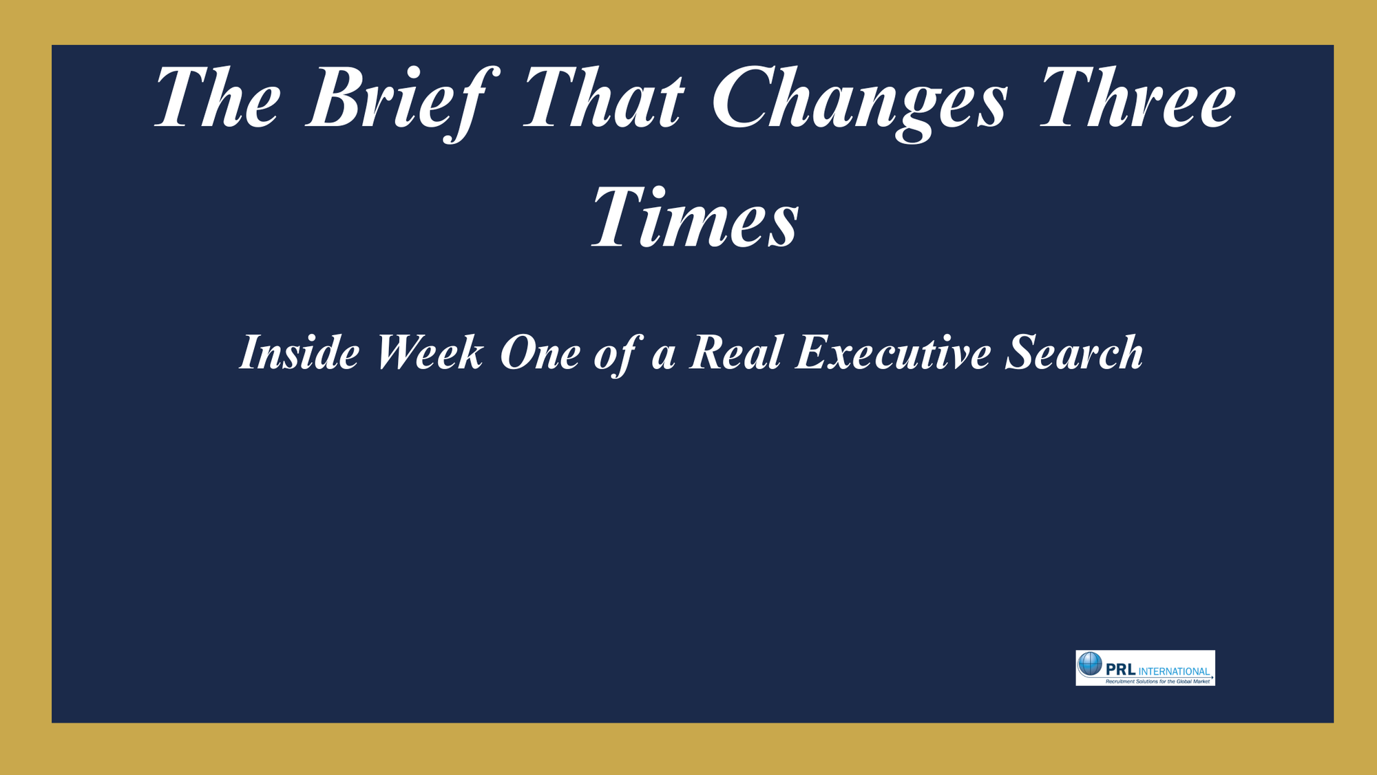 What Happens in the First Week of a Retained Executive Search That Nobody Warns You About?