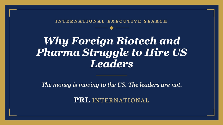 Why Do Foreign Biotech and Pharma Companies Struggle to Hire US Leadership?
