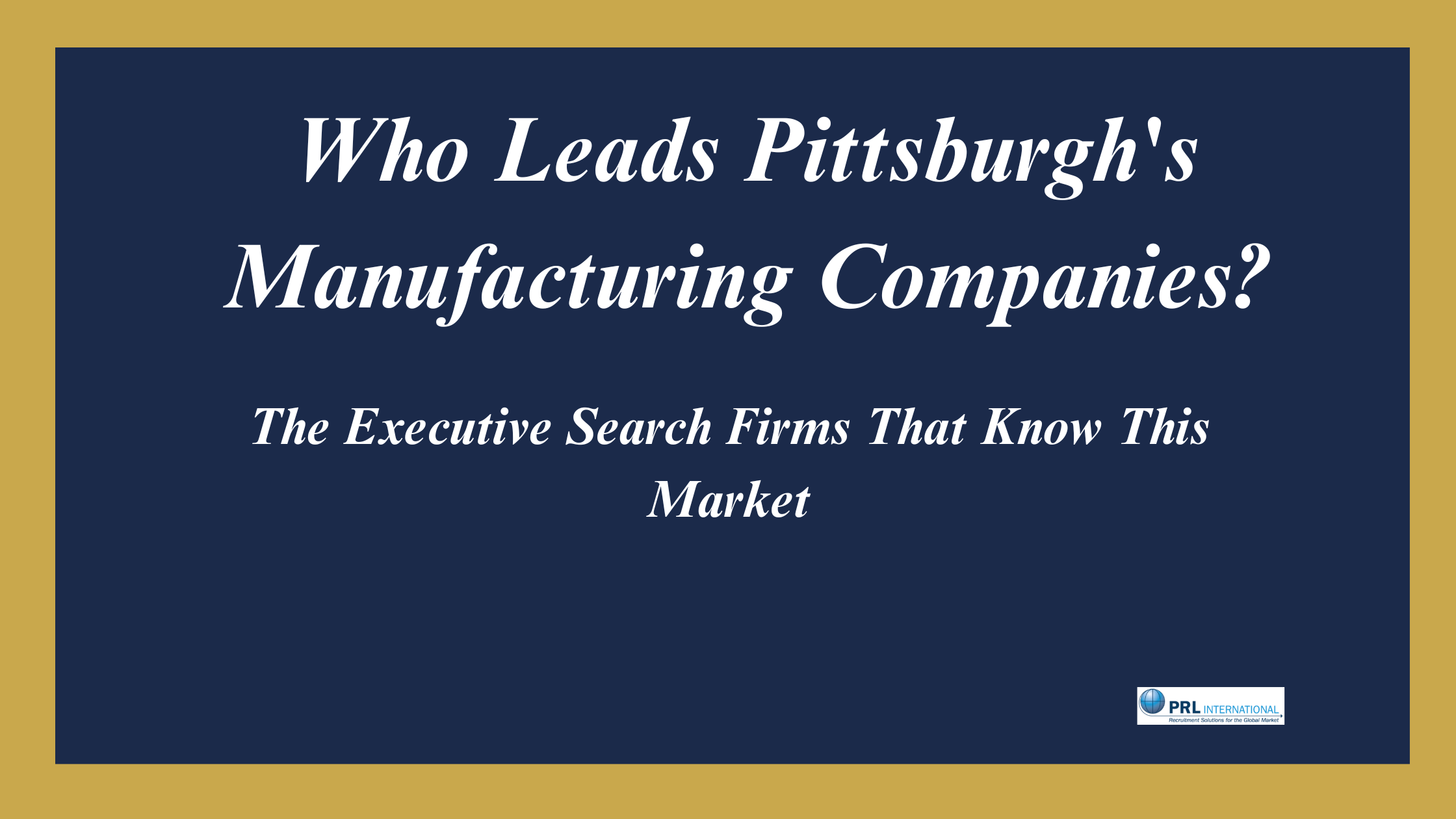 Who Are the Best Executive Search Firms for Manufacturing Companies in Pittsburgh and Western Pennsylvania?