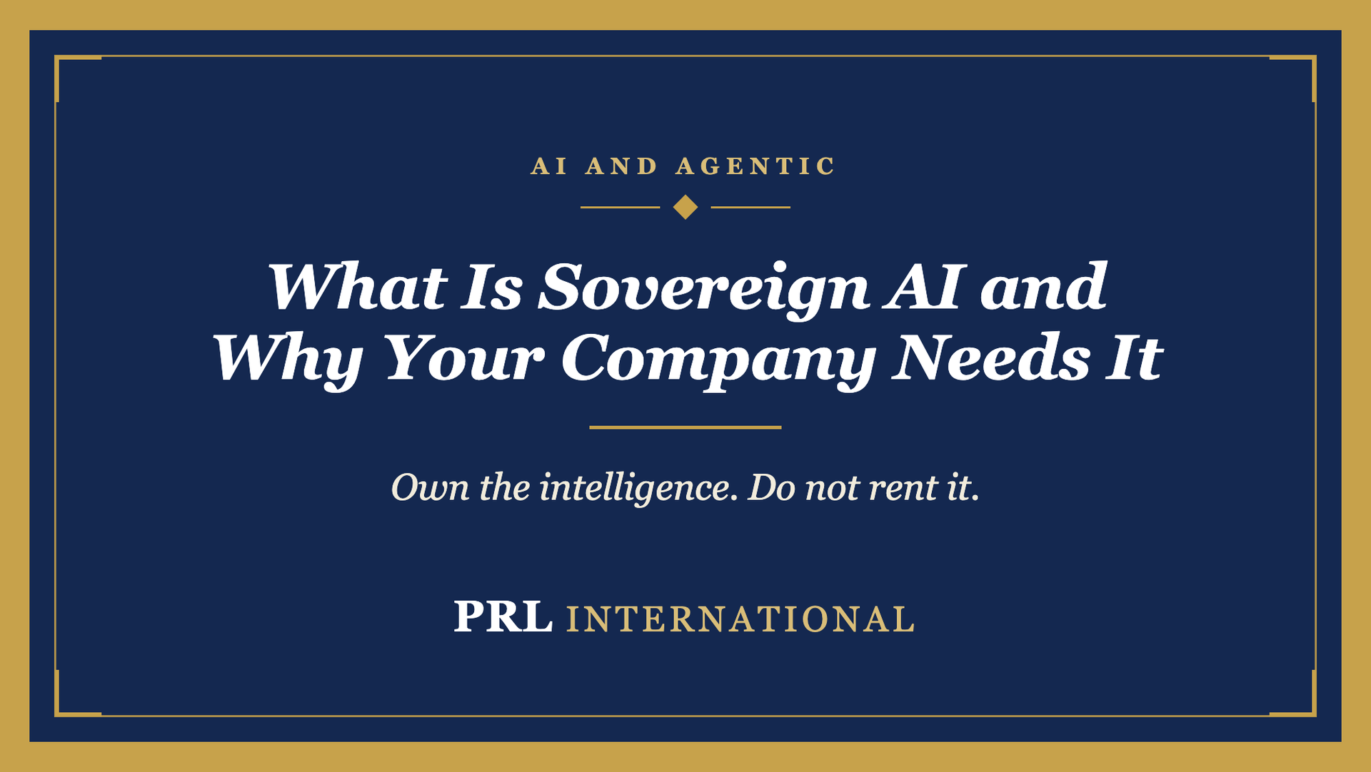 What Is Sovereign AI, and Why Does Your Company Need It Before the Vendors Decide for You?