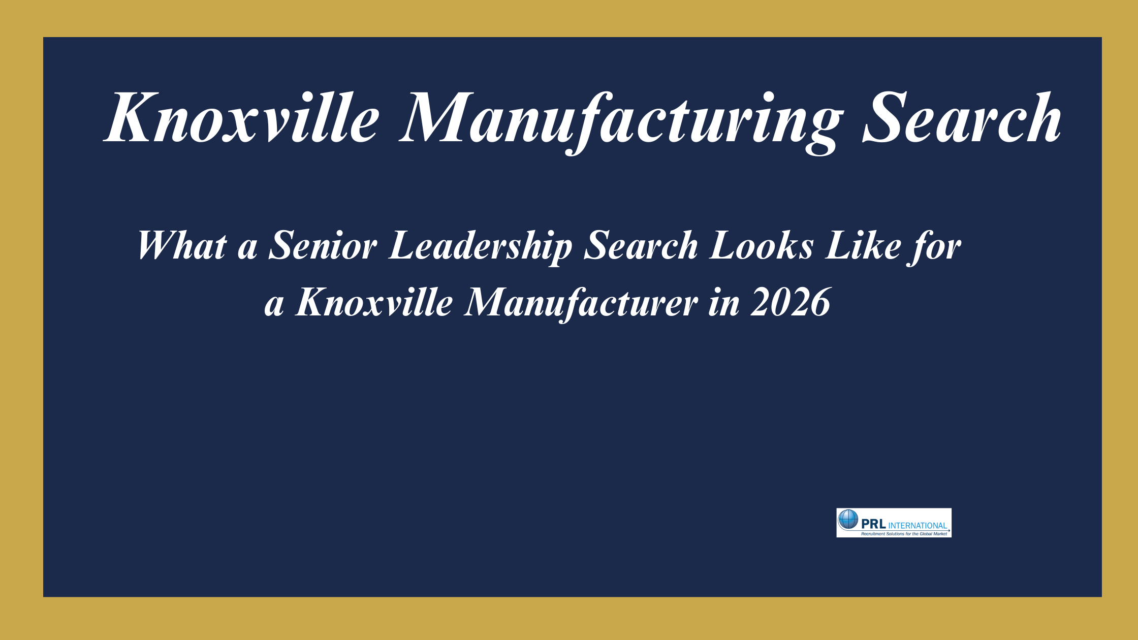 What Does a Senior Leadership Search Look Like for a Knoxville Manufacturing Company in 2026?