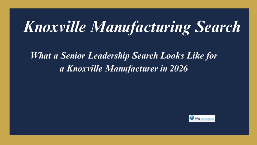 What Does a Senior Leadership Search Look Like for a Knoxville Manufacturing Company in 2026?