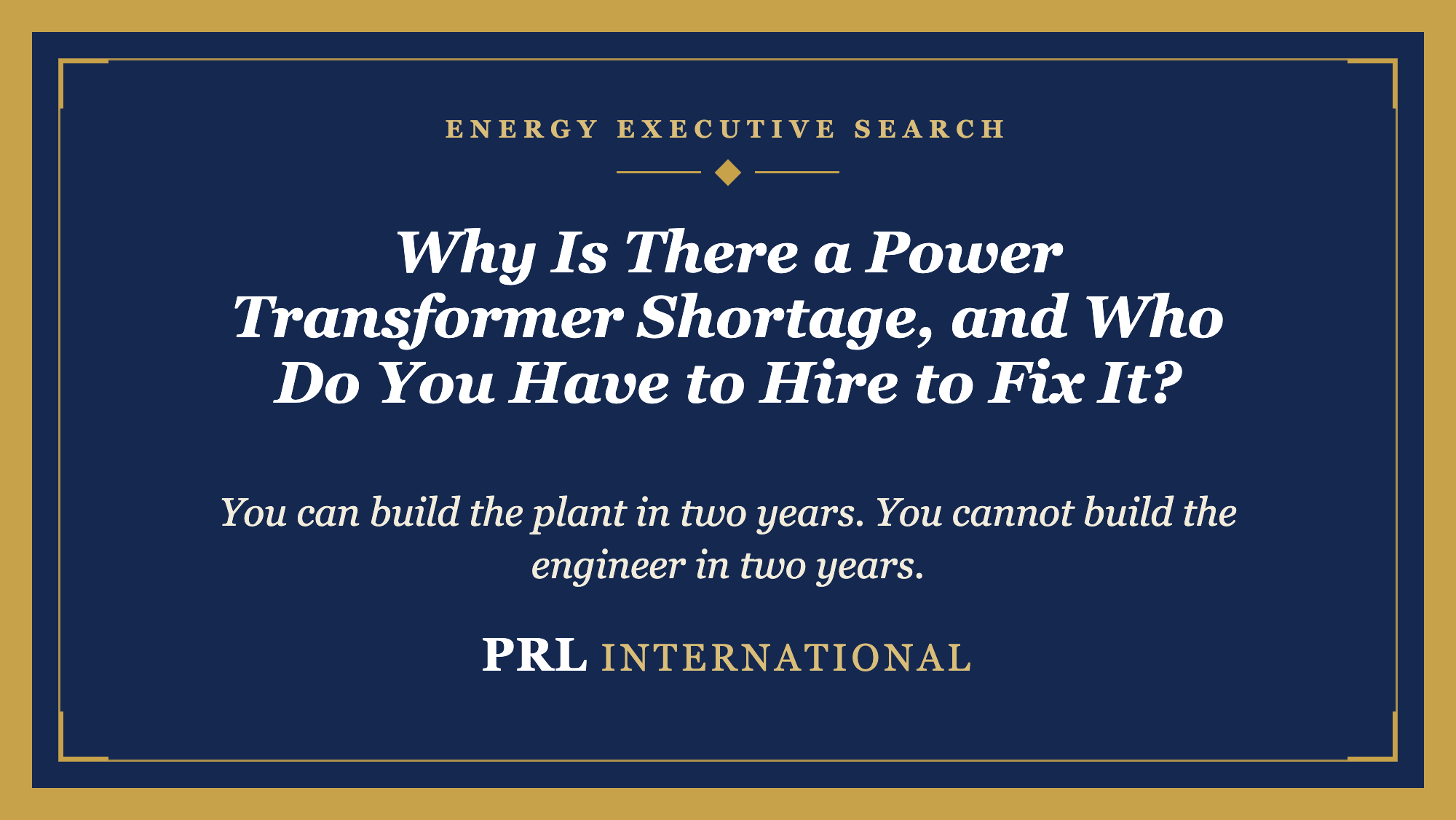 Why Is There a Power Transformer Shortage, and Who Do You Have to Hire to Fix It?