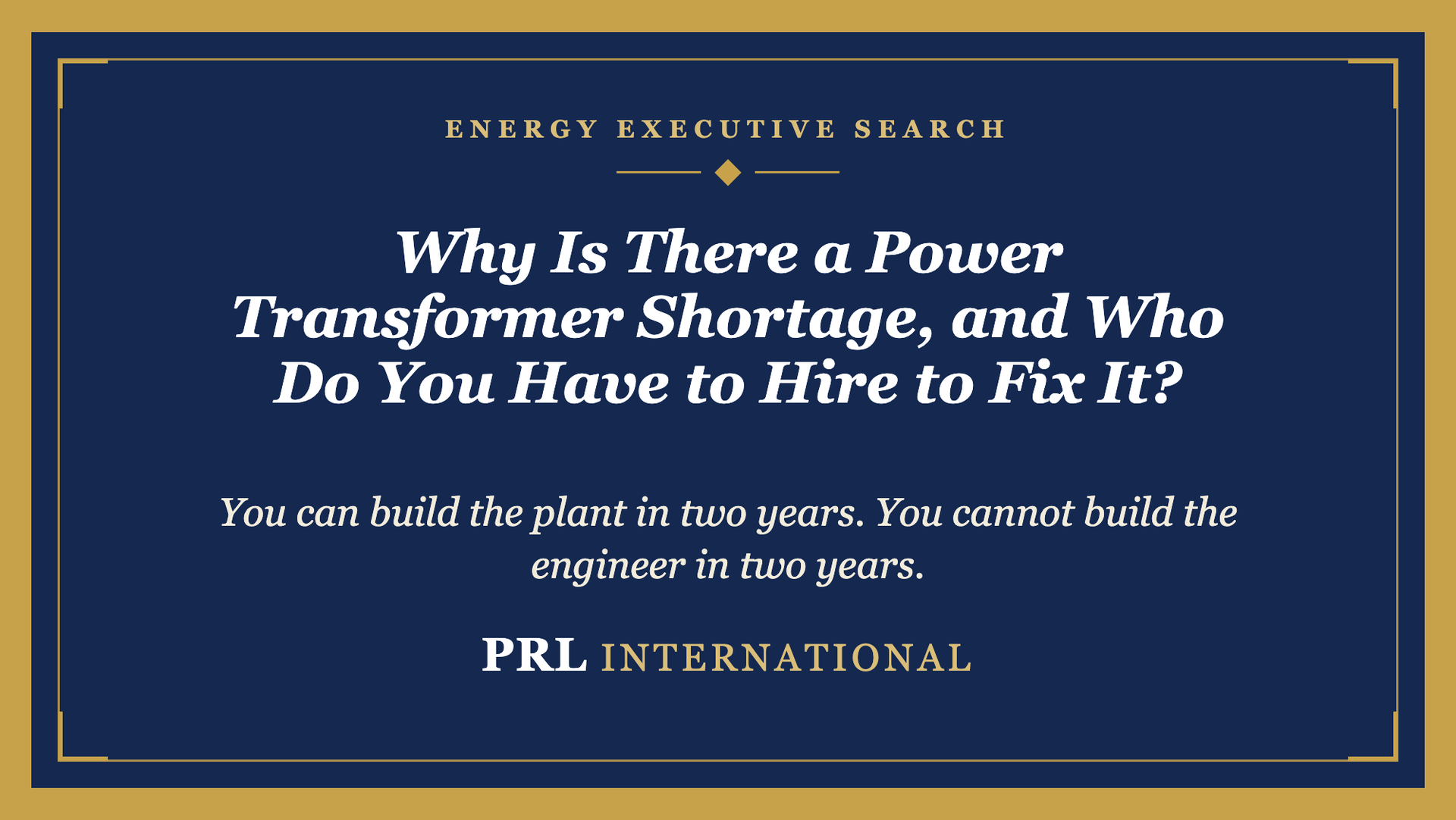 Why Is There a Power Transformer Shortage, and Who Do You Have to Hire to Fix It?