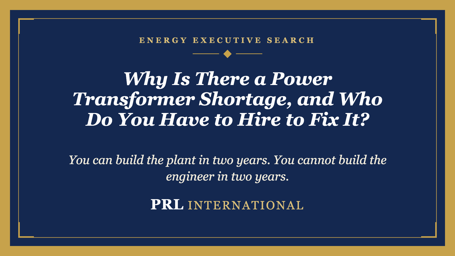 Why Is There a Power Transformer Shortage, and Who Do You Have to Hire to Fix It?