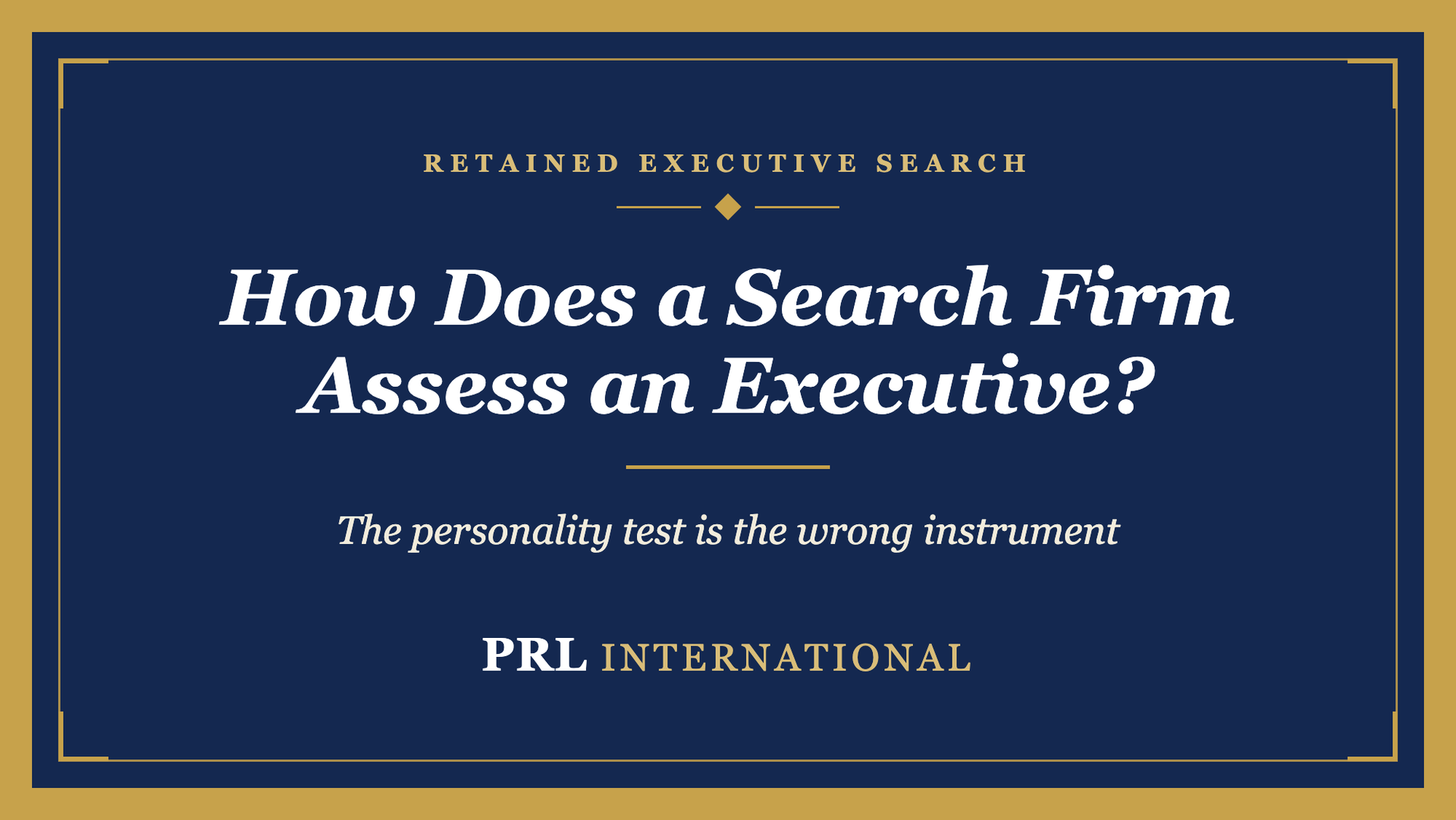 Executive Assessment: How Does a Retained Search Firm Actually Evaluate a Senior Candidate?