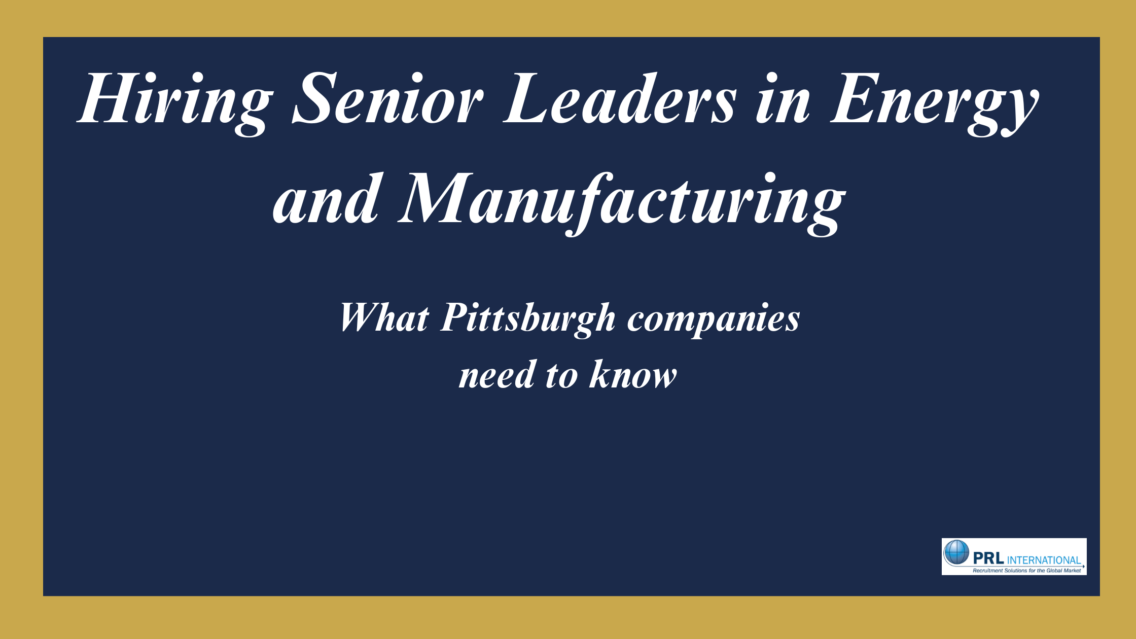If You're Hiring Senior Leaders in Energy or Manufacturing in Pittsburgh, Here's What You Need to Know