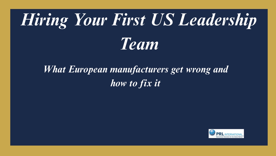 How Does a European Manufacturer Hire Its First US Leadership Team?