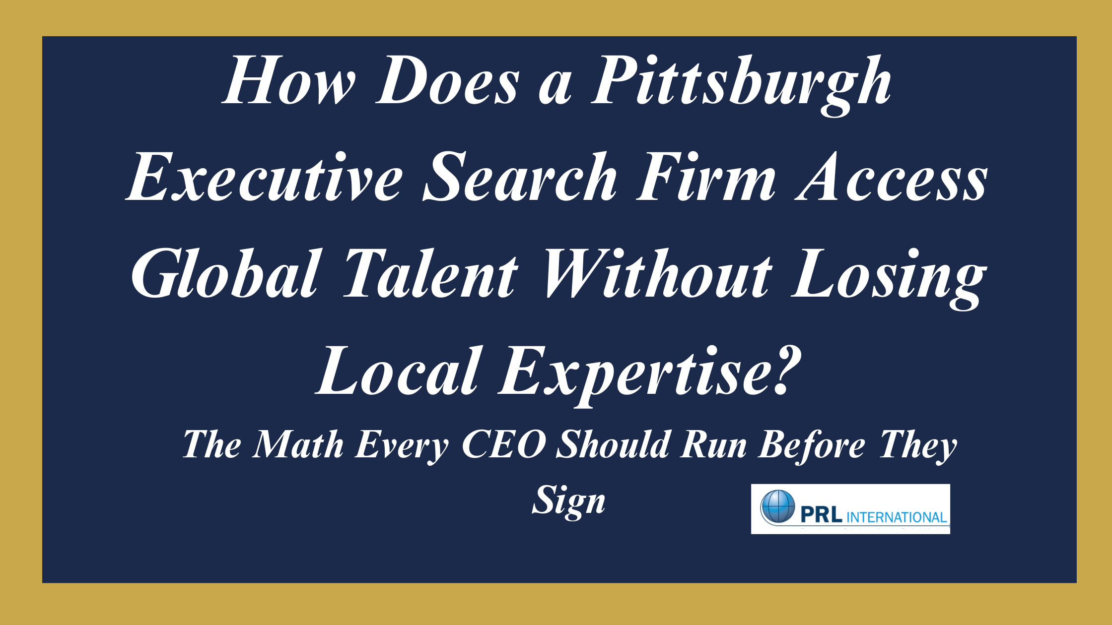 How Does a Pittsburgh Executive Search Firm Access Global Talent Without Losing Local Expertise?
