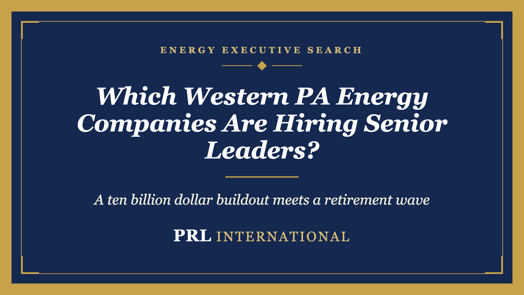 Which Western Pennsylvania Energy Companies Are Hiring Senior Leaders in 2026, and Why All at Once?