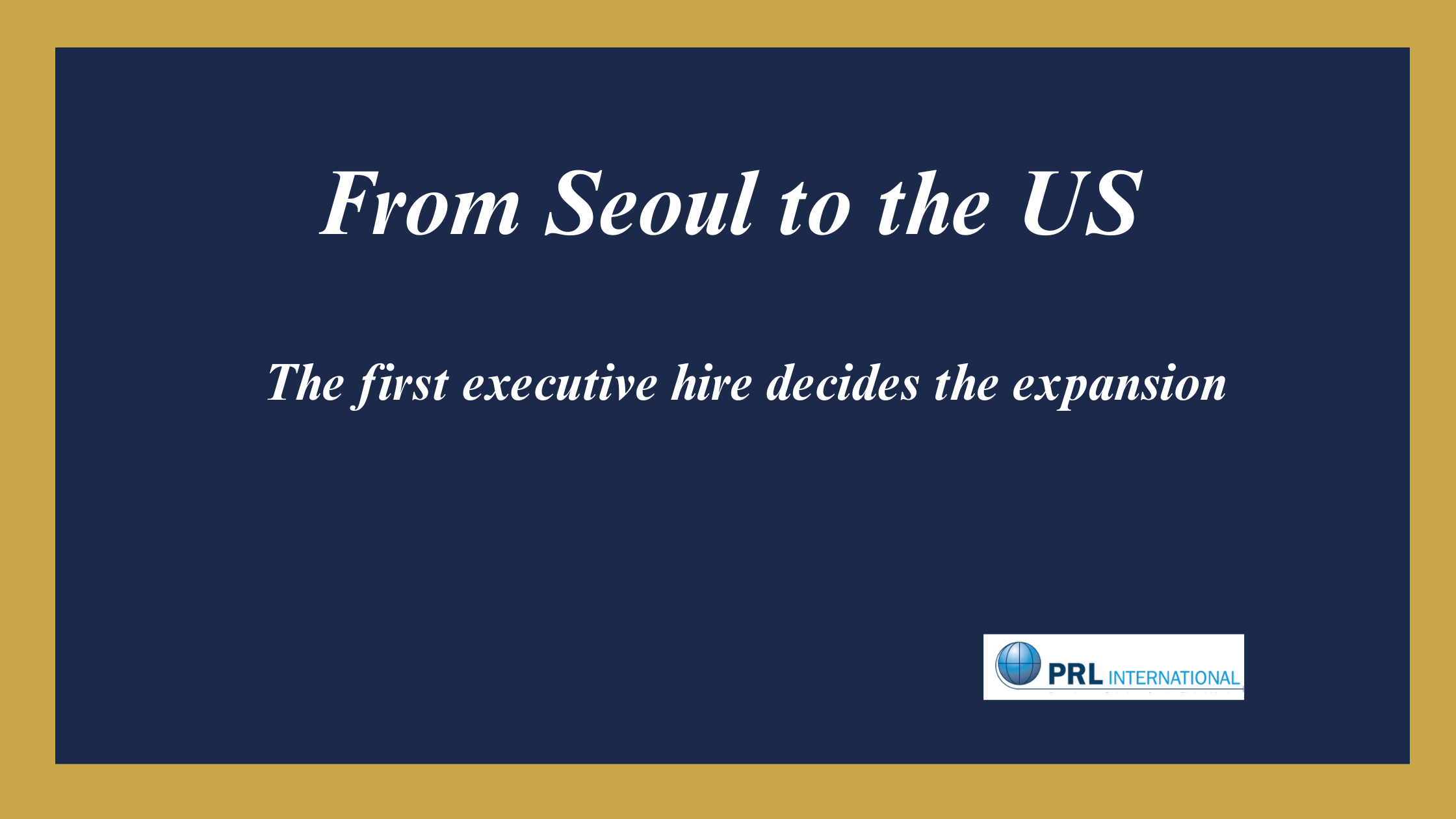 How Does a South Korean Company Hire Its First US Executive?