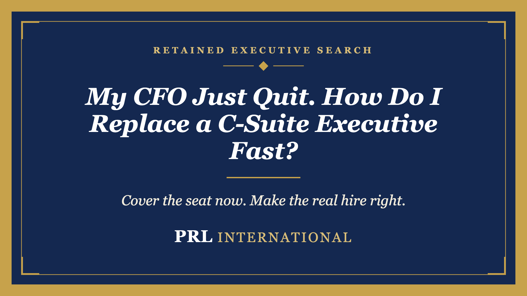 My CFO Just Quit. How Do I Replace a C-Suite Executive Fast Without Getting the Hire Wrong?