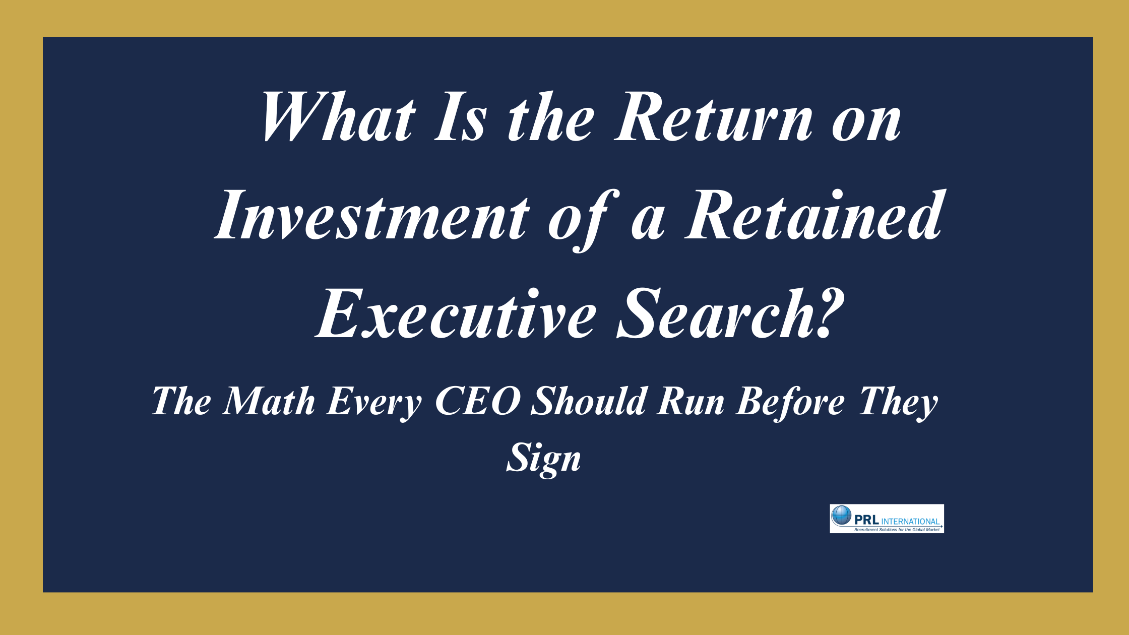 What Is the Return on Investment of a Retained Executive Search?