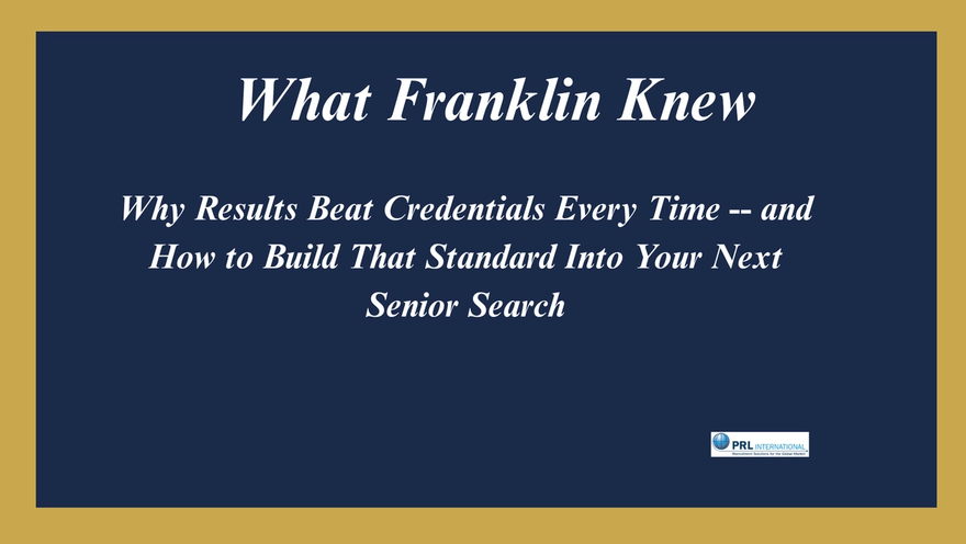 What Did Benjamin Franklin Know About Results Over Credentials That Every CEO Should Hear?