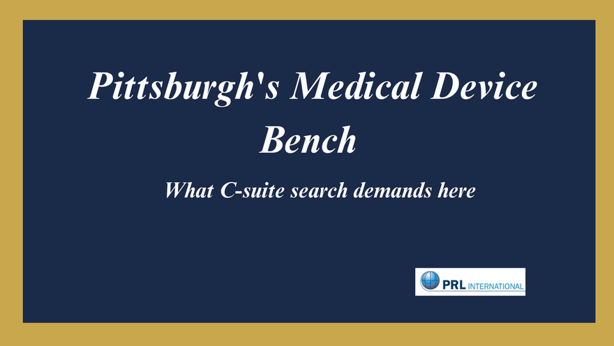 What Does C-Suite Search Look Like for a Pittsburgh Medical Device Manufacturer?