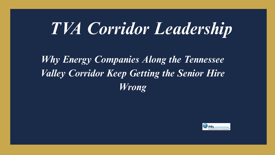 Why Are Energy Companies Along the TVA Corridor Getting the Leadership Hire Wrong?