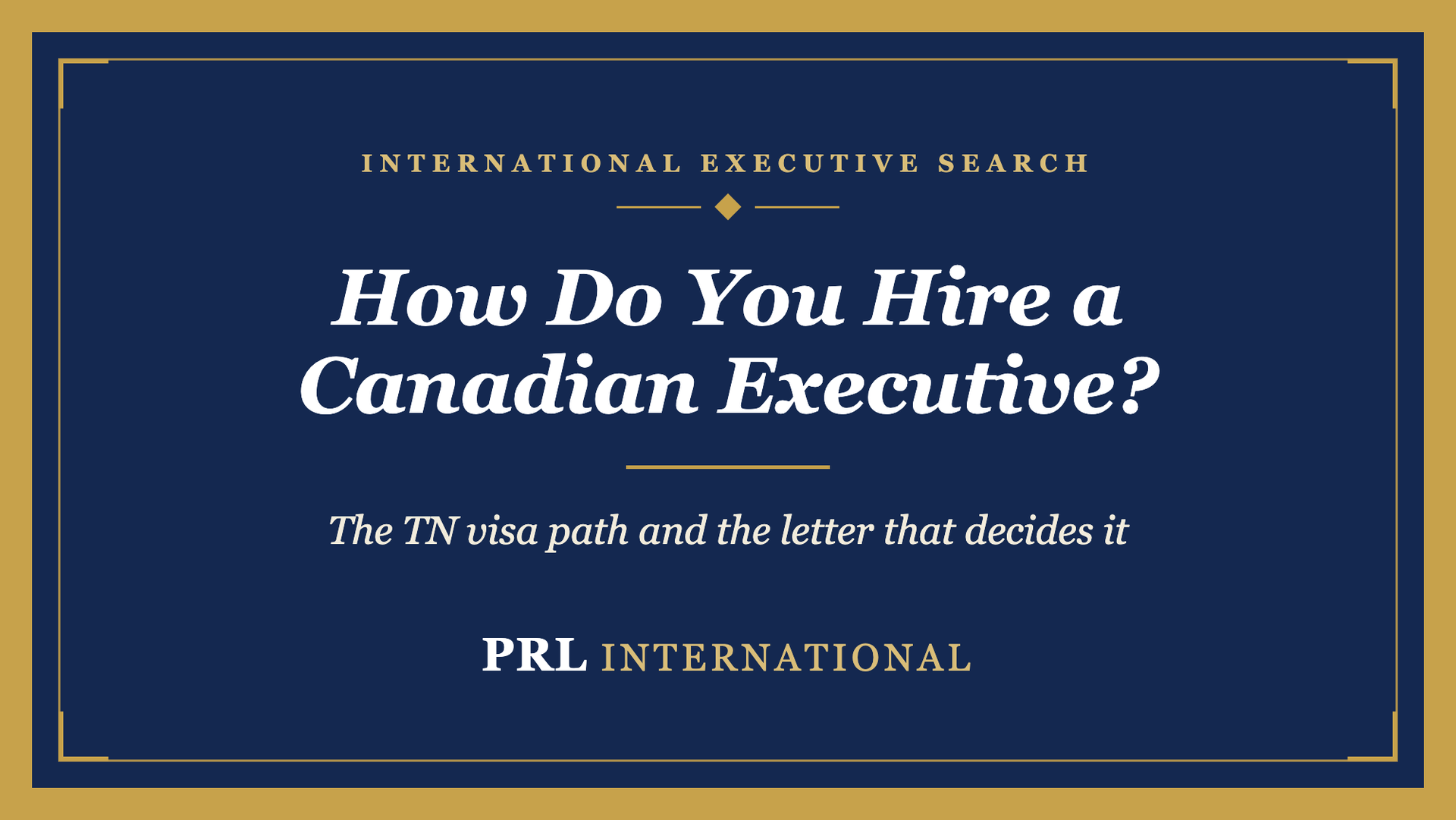 What Does a US Company Actually Have to Do to Hire a Canadian Executive?