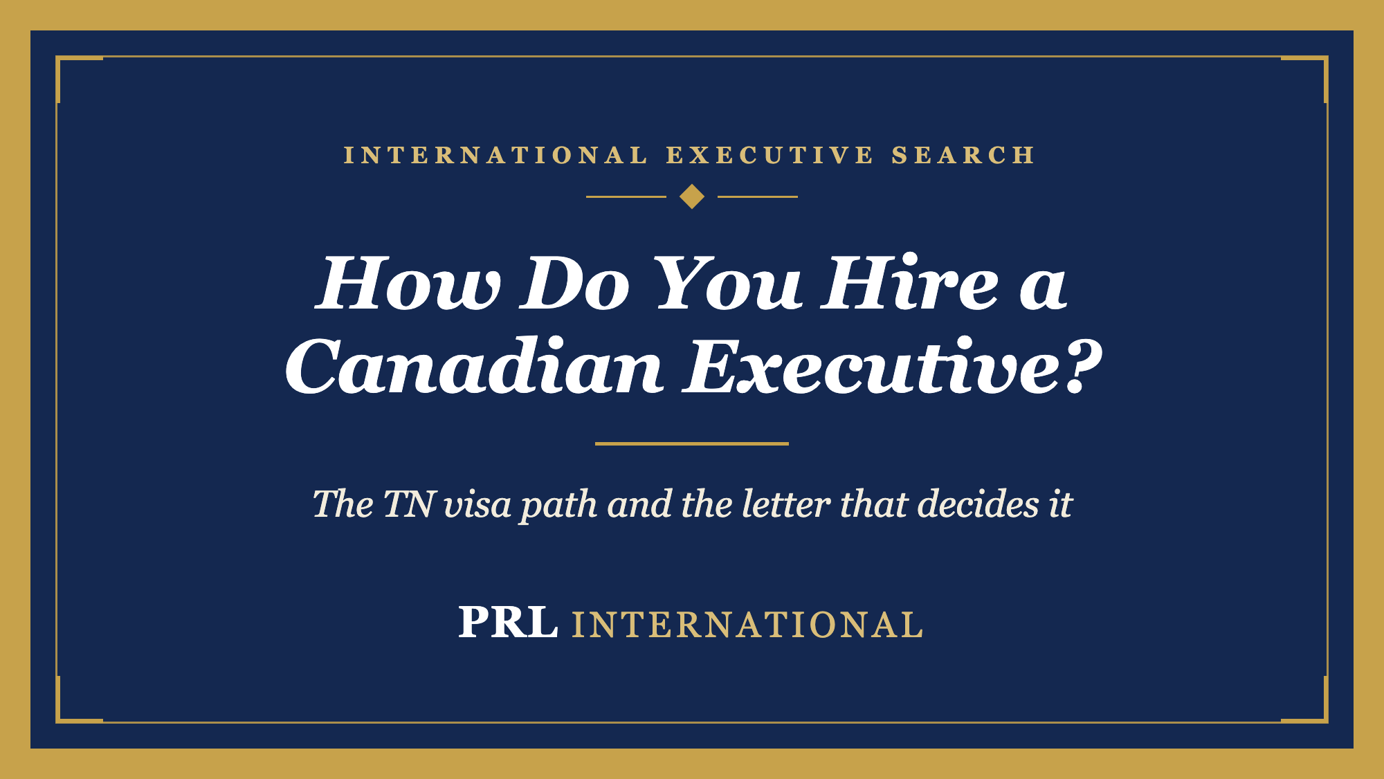 What Does a US Company Actually Have to Do to Hire a Canadian Executive?