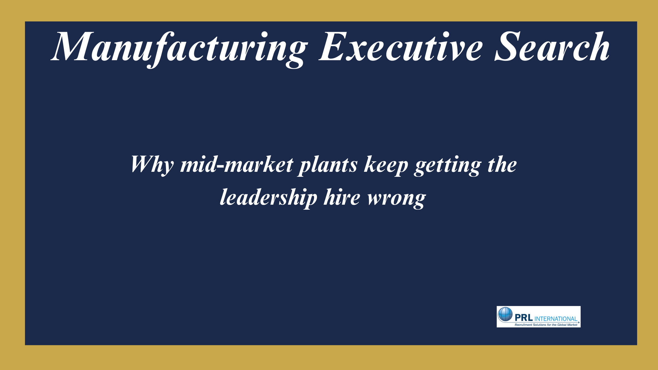 Why Do Mid-Market Manufacturing Plants Keep Getting the Leadership Hire Wrong?