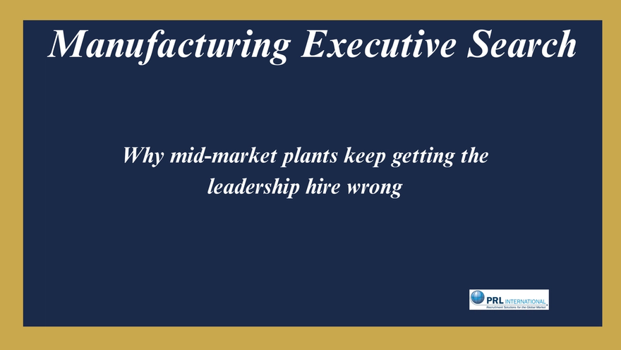 Why Do Mid-Market Manufacturing Plants Keep Getting the Leadership Hire Wrong?