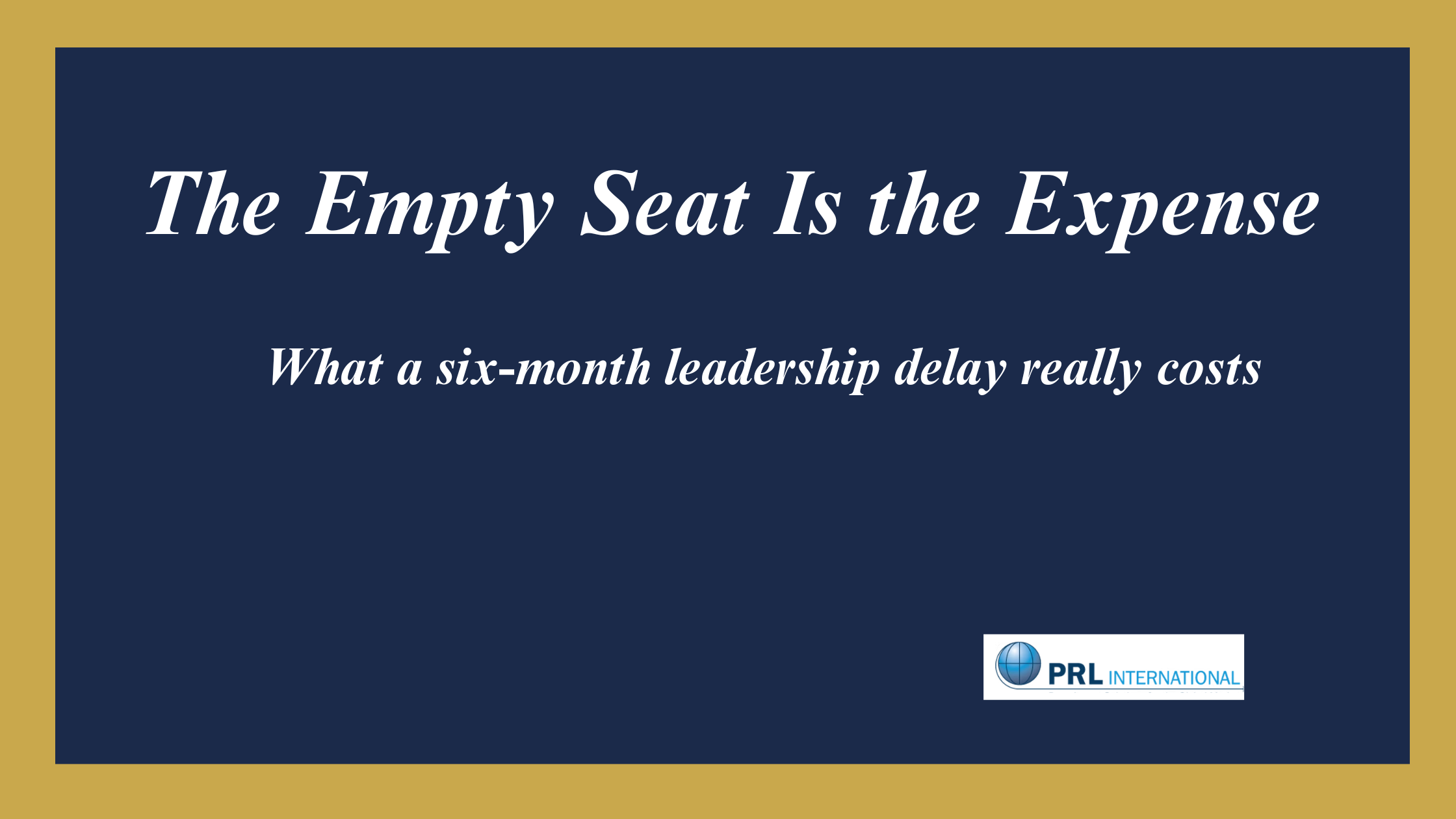 How Much Does a Six-Month Executive Search Delay Actually Cost Your Company?